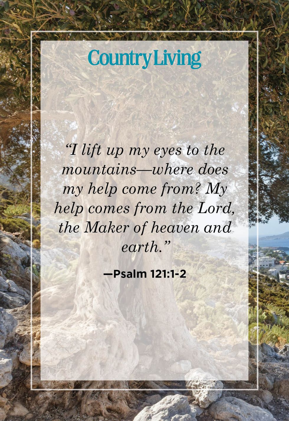 i lift up my eyes to the mountains where does my help come from my help comes from the lord  the maker of heaven and earth from psalm one twenty one