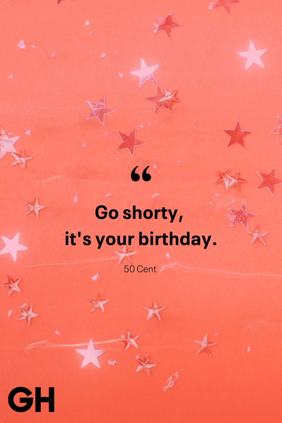 “go shorty, it's your birthday" — 50 cent