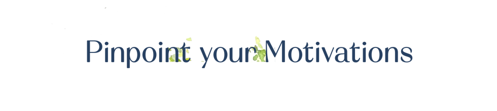 pinpoint your motivations