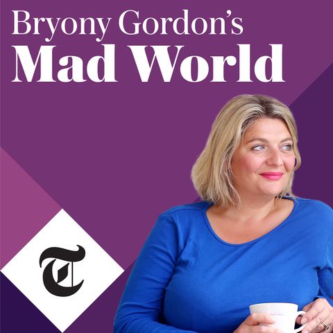 bryony gordons mad world podcast