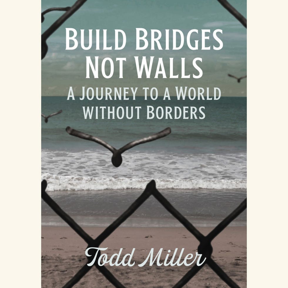 build bridges, not walls a journey to a world without borders, todd miller, city lights