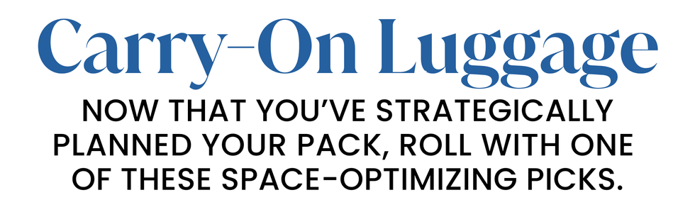 carry on luggage. now that you’ve strategically planned your pack, roll with one  of these space optimizing picks.