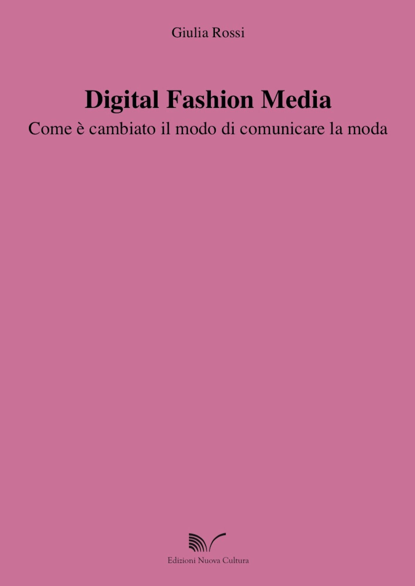 la cover di ﻿﻿digital fashion media   com'è cambiato il modo di comunicare la moda﻿﻿, ﻿di ﻿giulia rossi﻿ ﻿