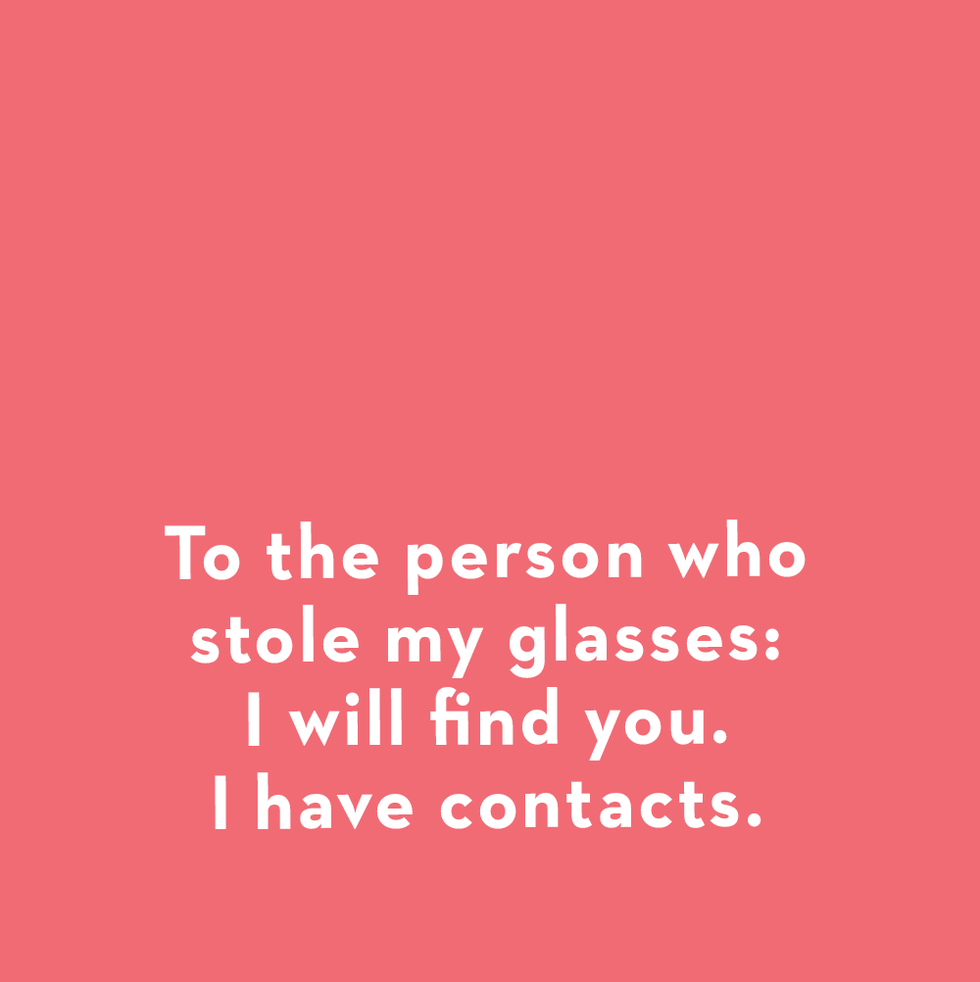 a card that says to the person who stole my glasses i will find you i have contacts