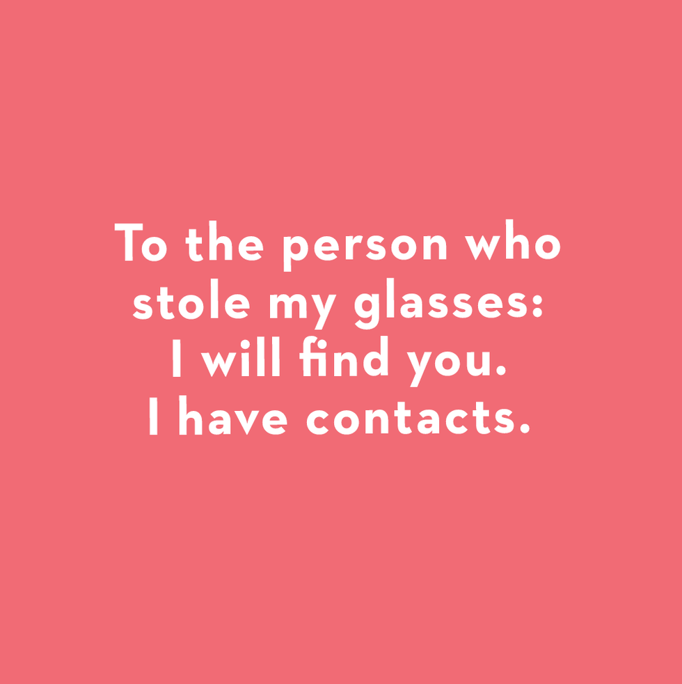 a card that says to the person who stole my glasses i will find you i have contacts