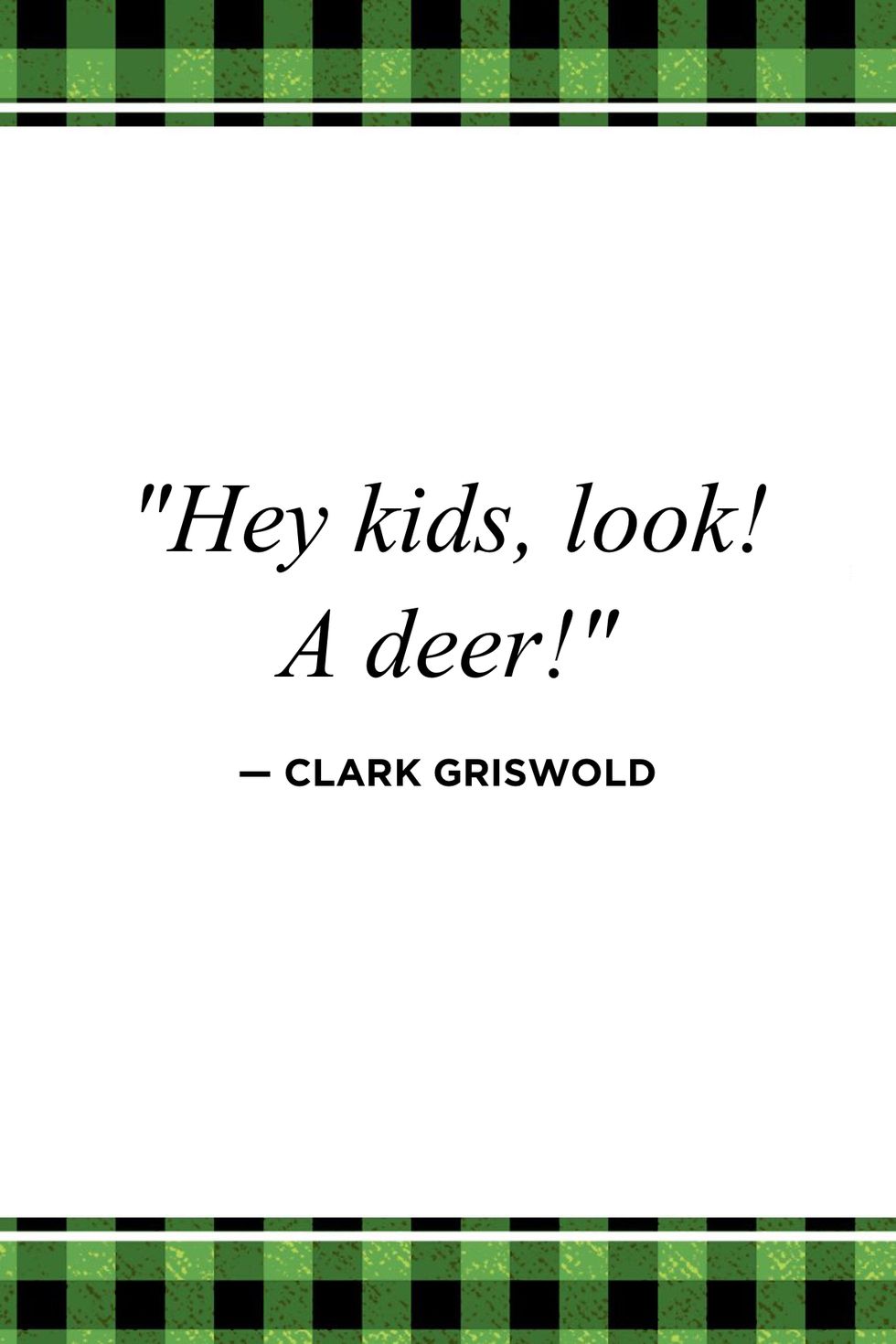 Clark W Griswold - If you missed it yesterday, catch it today