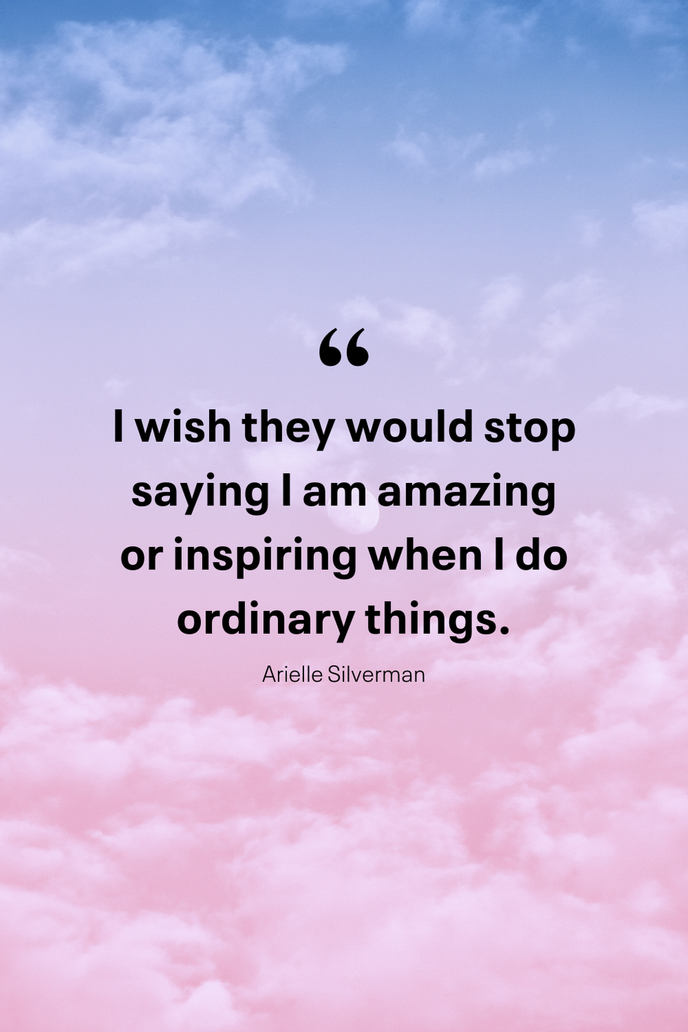 i wish they would stop saying i am amazing or inspiring when i do ordinary things, arielle silverman