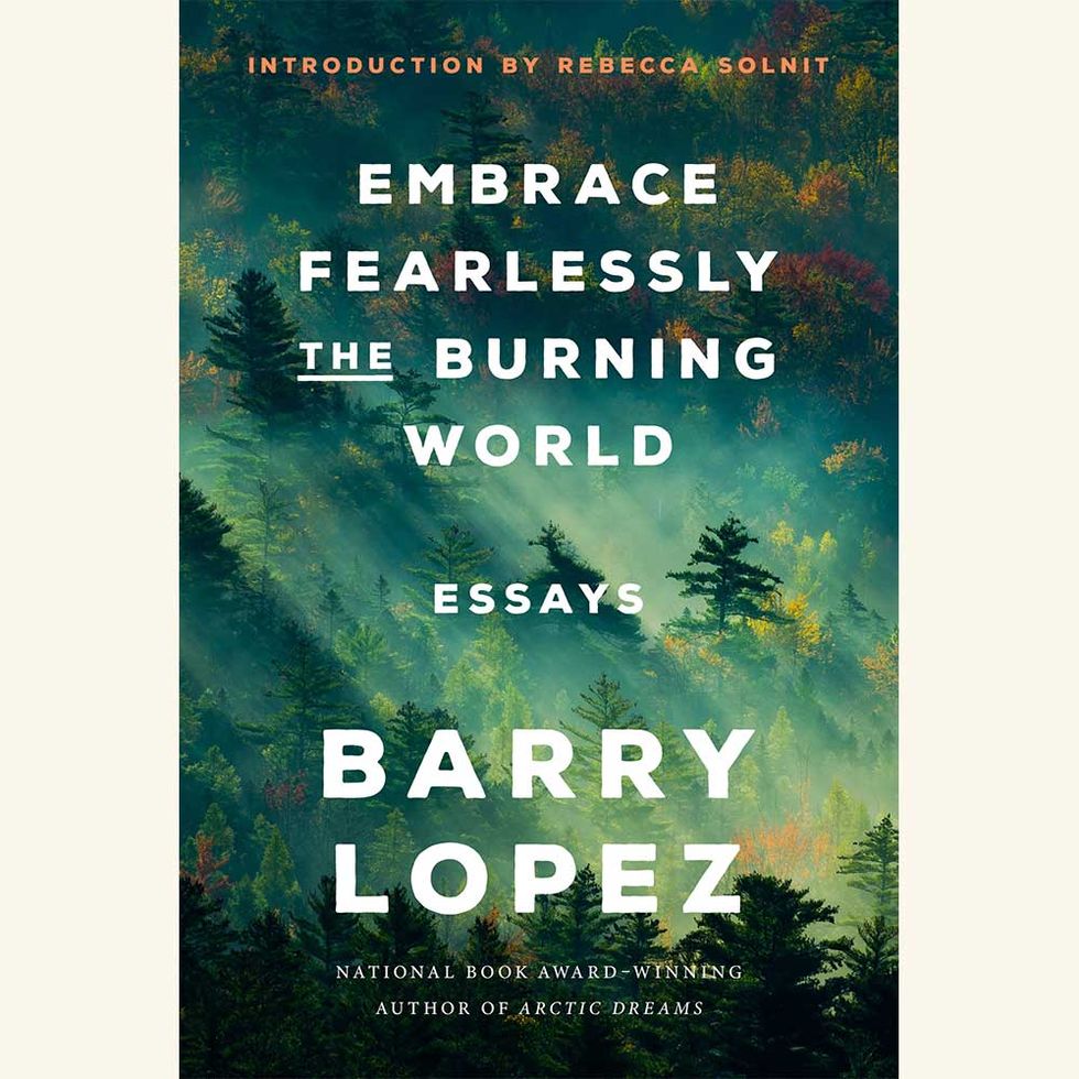 embrace fearlessly the burning world, barry lopez