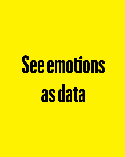 see emotions
as data
