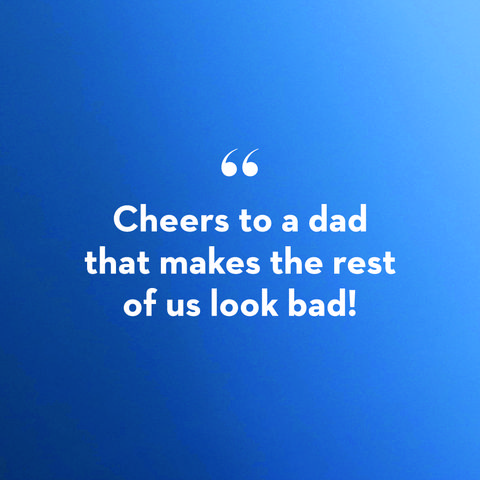 a quote card that says "cheers to a dad that makes the rest of us look bad" on a blue background in a story about father's day messages