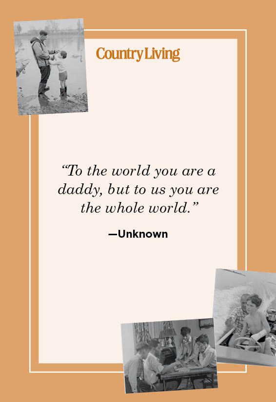to the world you are a daddy but to us you are the whole world