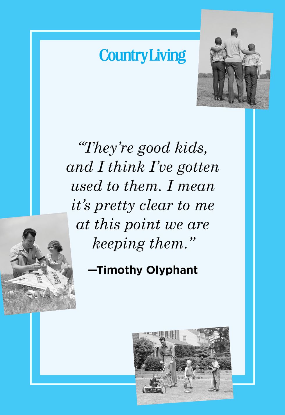 funny father's day quote by timothy olyphant