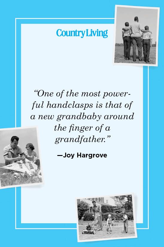 “one of the most powerful handclasps is that of a new grandbaby around the finger of a  grandfather” —joy hargrove