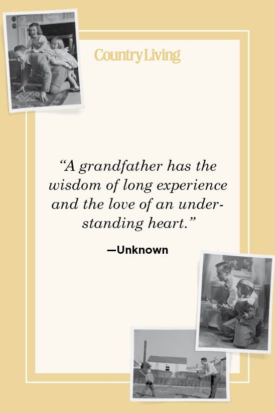 “a grandfather has the wisdom of long experience and the love of an understanding heart” —unknown