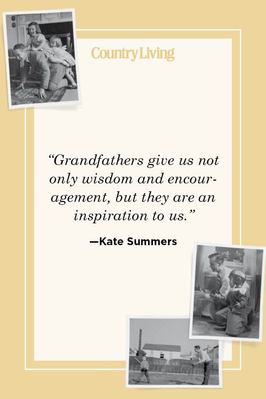 “grandfathers give us not only wisdom and encouragement, but they are an inspiration to us” —kate summers