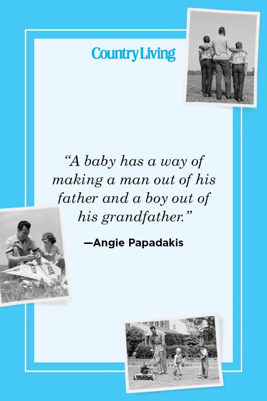 “a baby has a way of making a man out of his father and a boy out of his grandfather” —angie papadakis