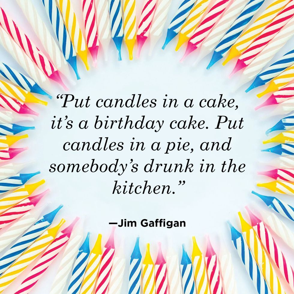 put candles in a cake, it’s a birthday cake, put candles in a pie, and somebody’s drunk in the kitchen, jim gaffigan quote
