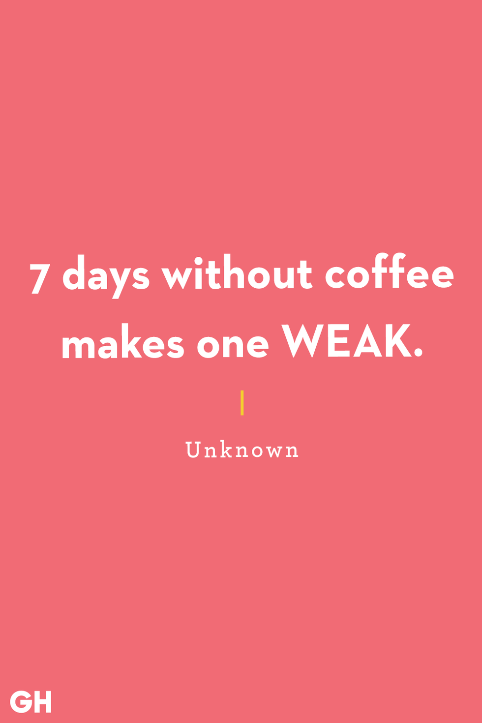 seven days without coffee makes one weak