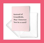funny mother's day cards  "instead of grandkids, may i interest you in a card" and "good moms let you lick the beaters great moms turn them off first"