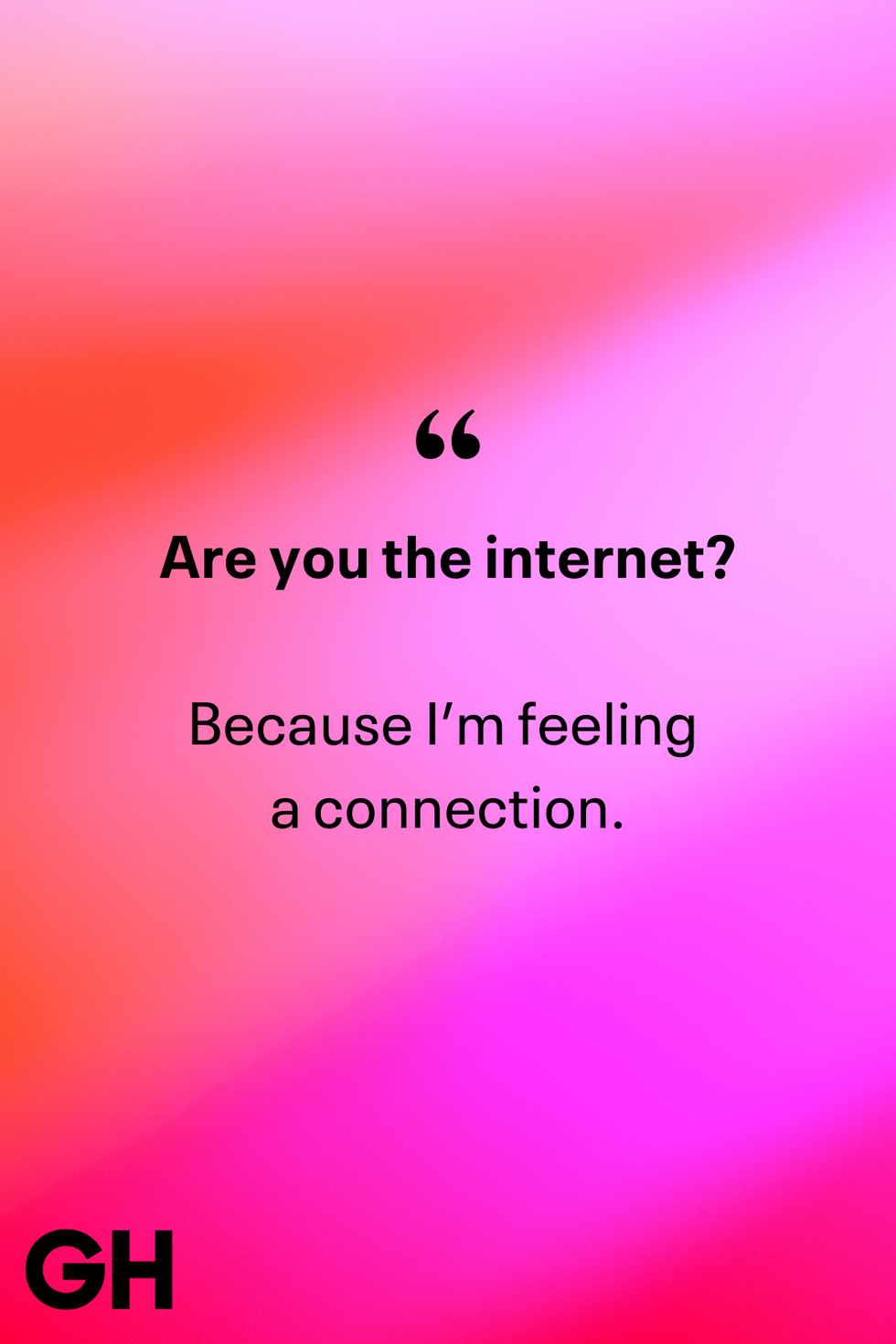 are you the internet because i’m feeling a connection joke