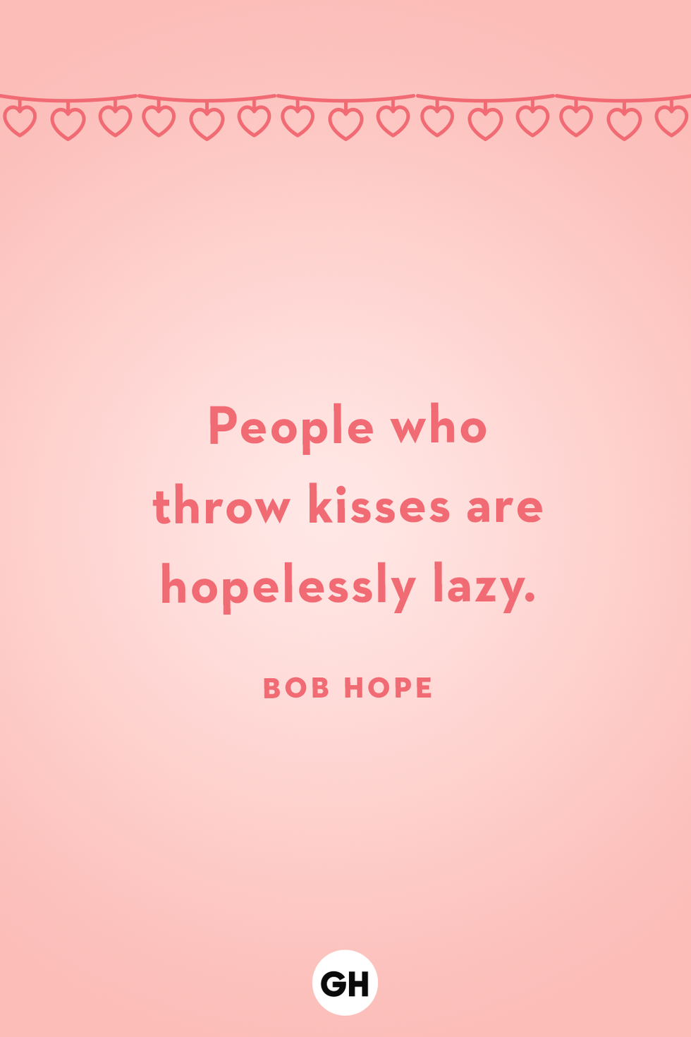 people who throw kisses are hopelessly lazy bob hope