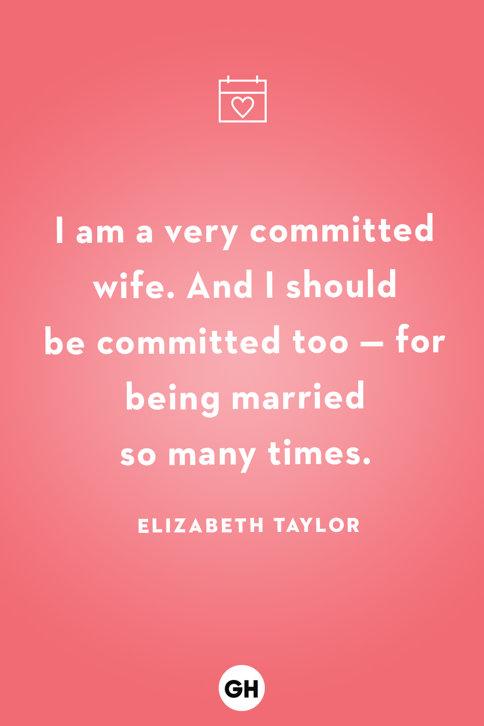 i am a very committed wife and i should be committed too for being married so many times elizabeth taylor
