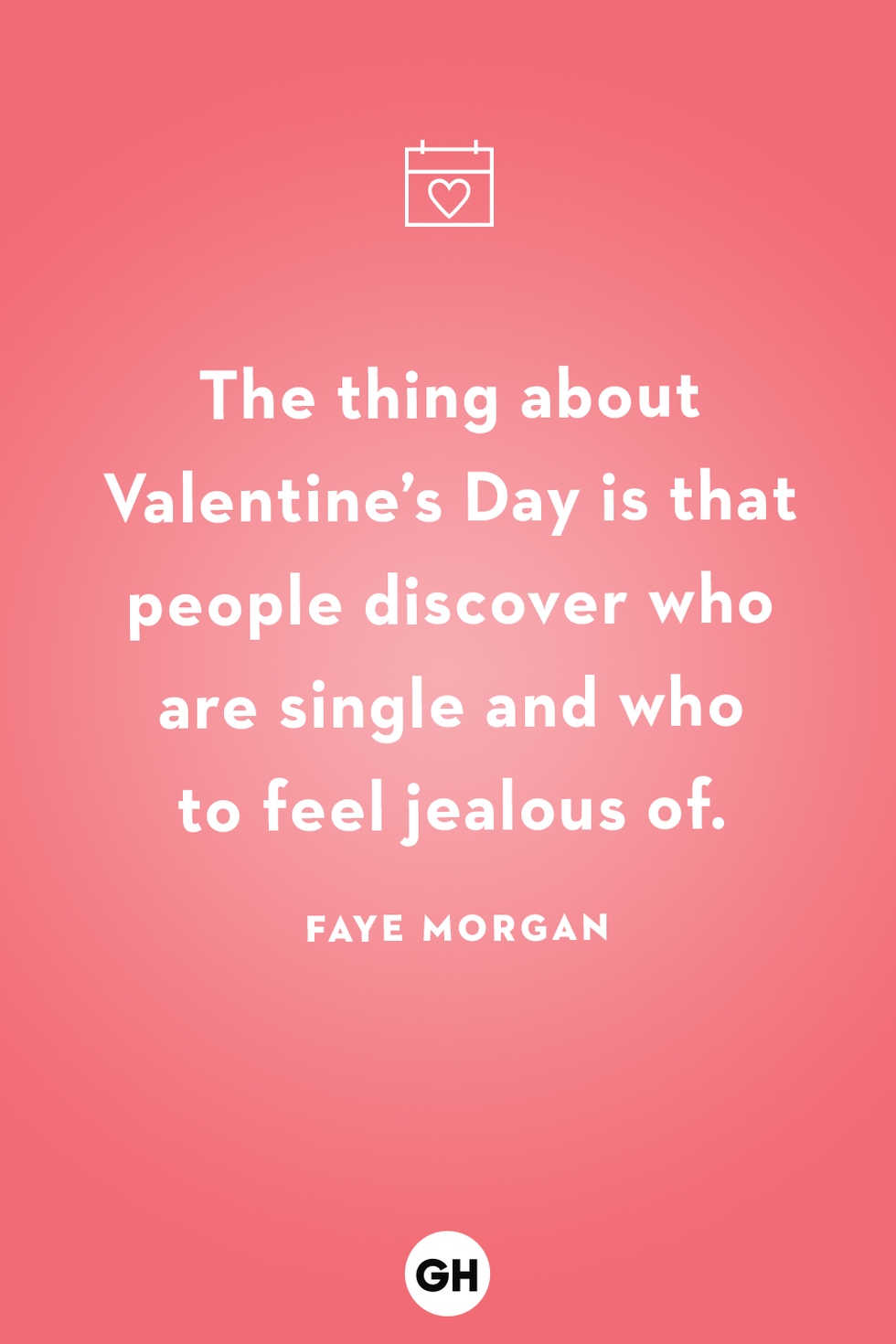 the thing about valentine's day is that people discover who are single and who to feel jealous of faye morgan