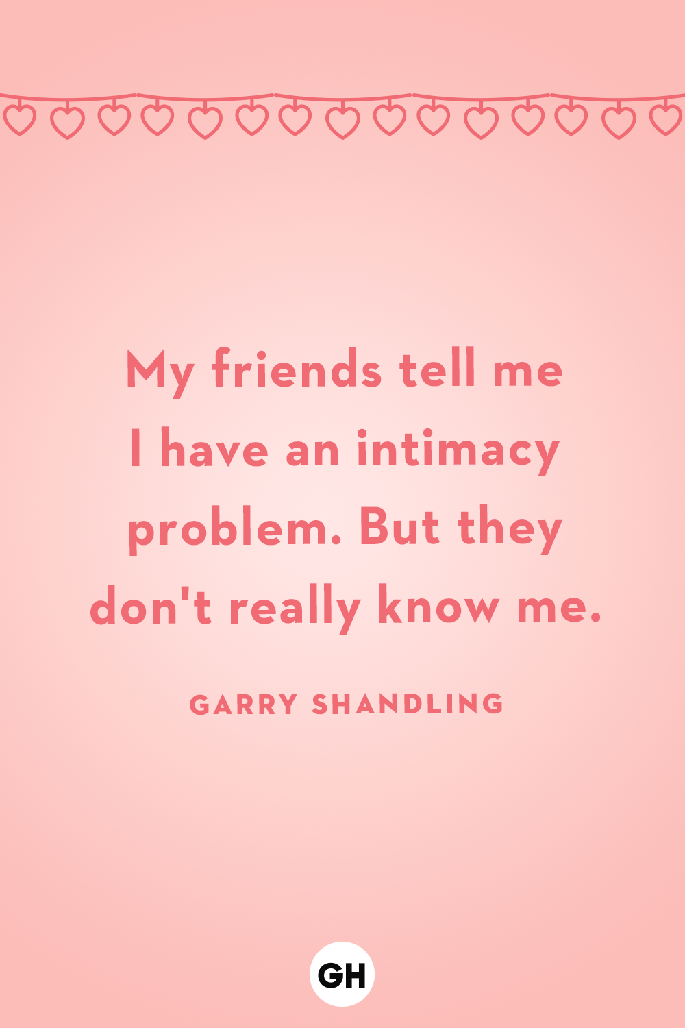 my friends tell me i have an intimacy problem but they don't really know me garry shandling