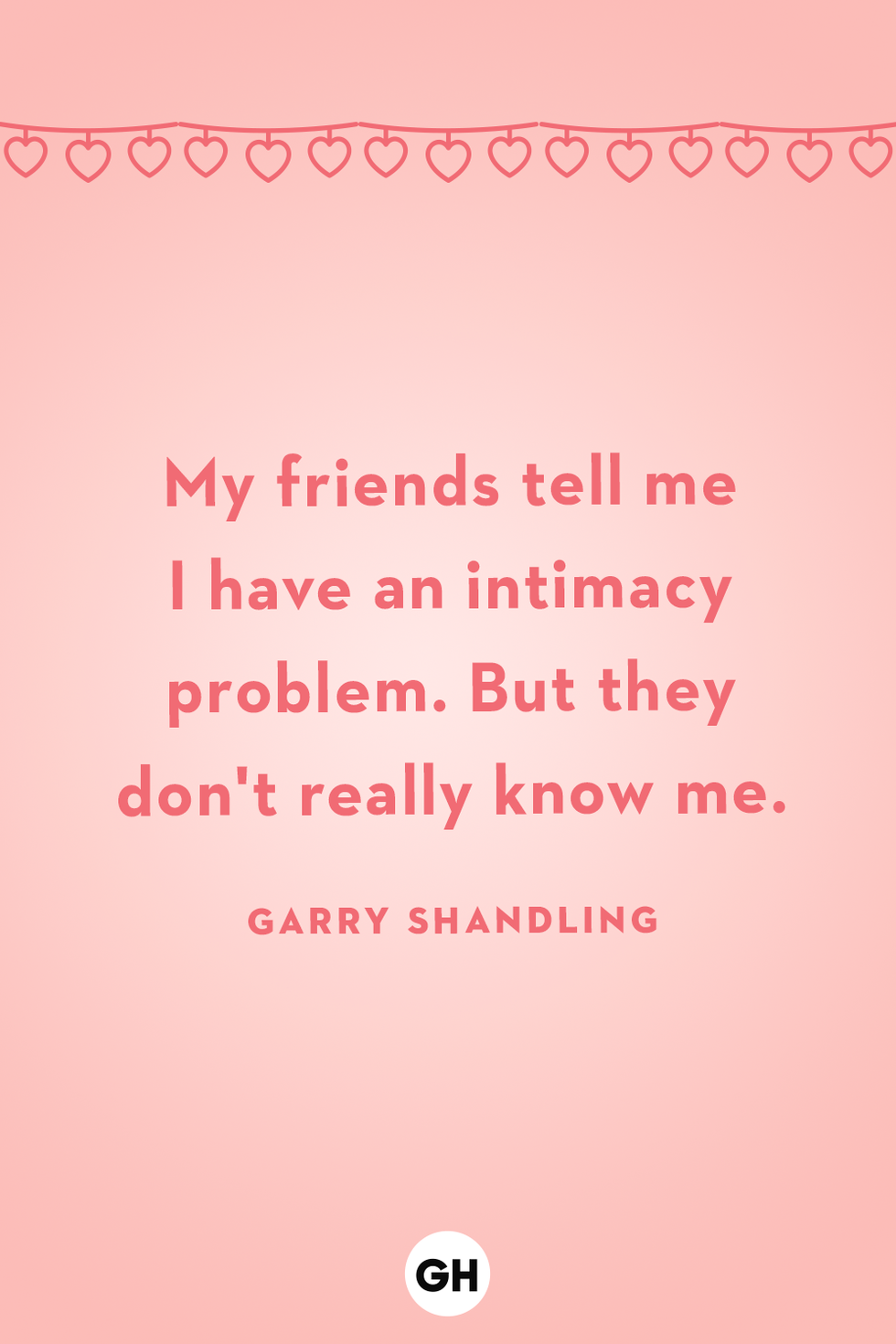 my friends tell me i have an intimacy problem but they don't really know me garry shandling