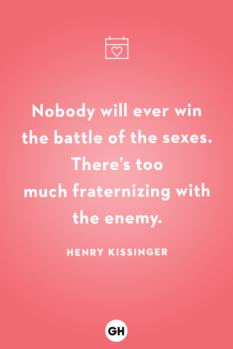 nobody will ever win the battle of the sexes there’s too much fraternizing with the enemy henry kissinger