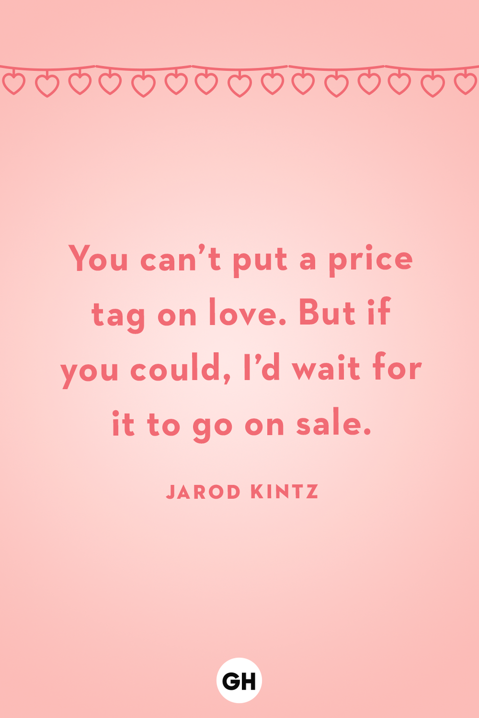 you can’t put a price tag on love but if you could, i’d wait for it to go on sale jarod kintz