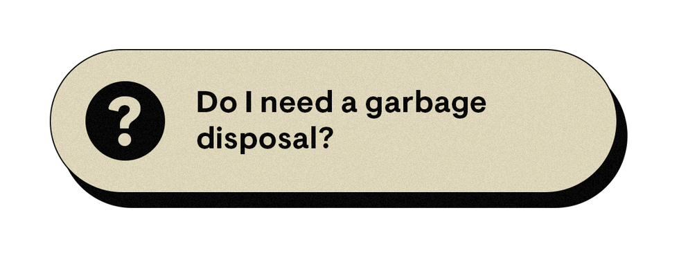 question about the necessity of a garbage disposal