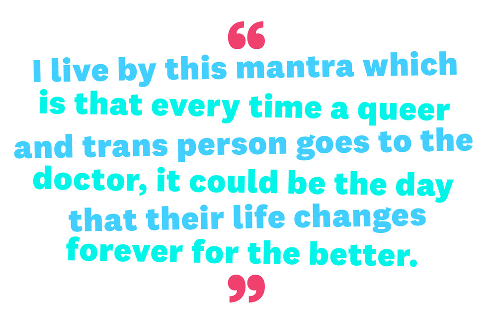 every time a queer and trans person goes to the doctor, it could be the day that their life changes forever for the better