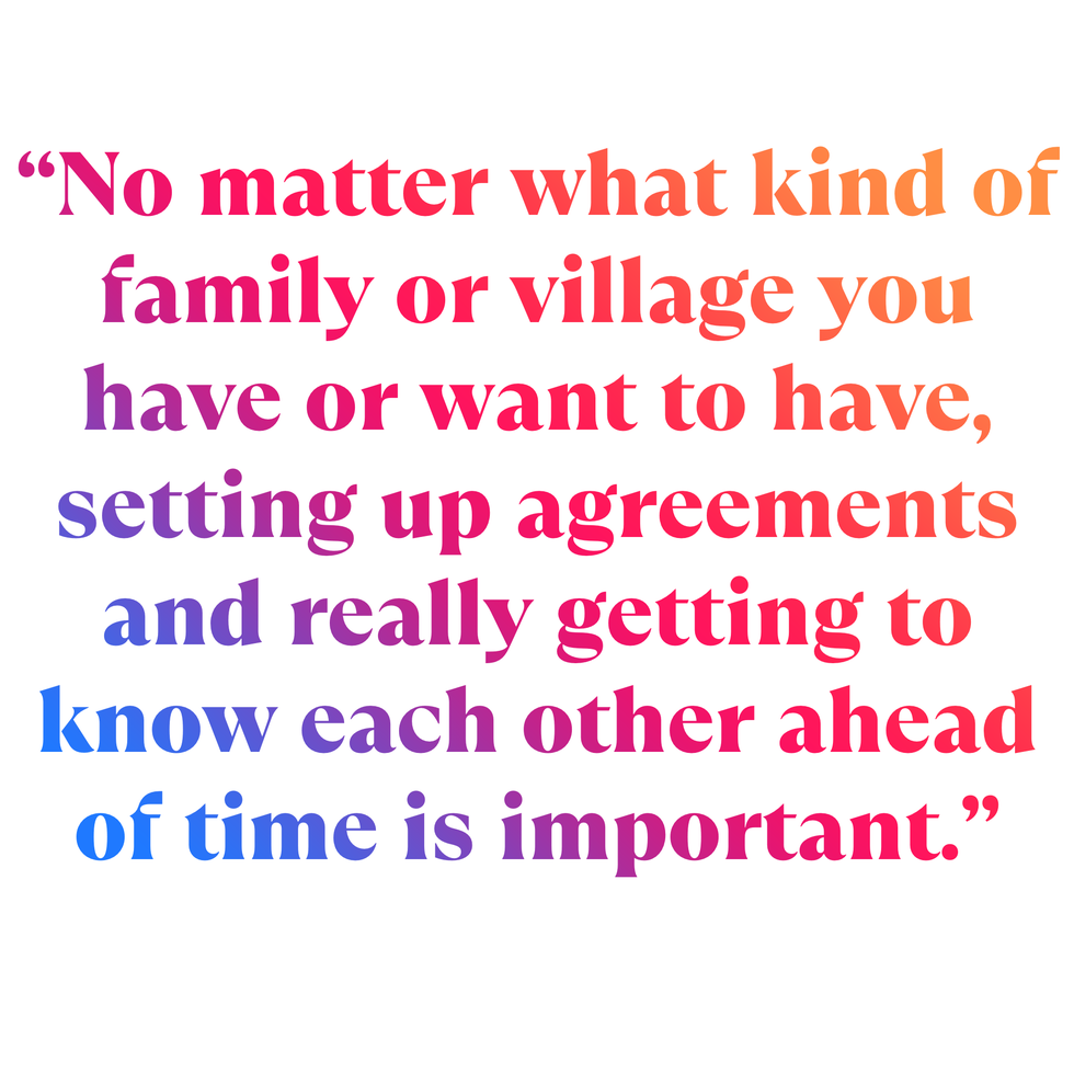 “no matter what kind of family or village you have or want to have, setting up agreements and really getting to know each other ahead of time is important”