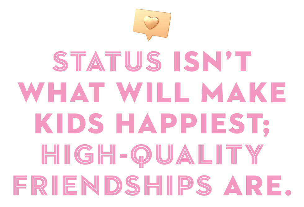 status isn’t what will make kids happiest high quality friendships are