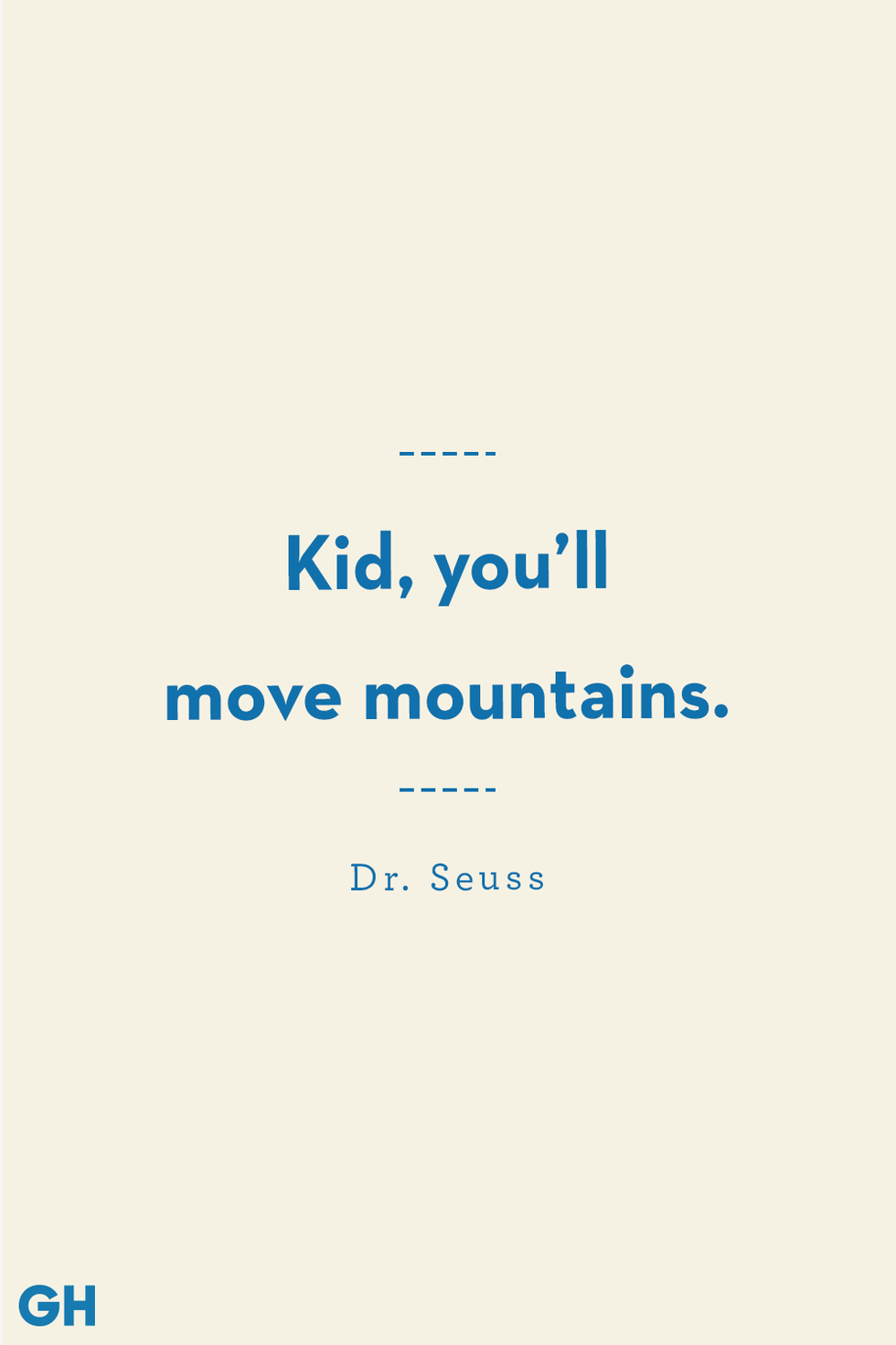 blue text on off white background reading kid you'll move mountains by dr seuss