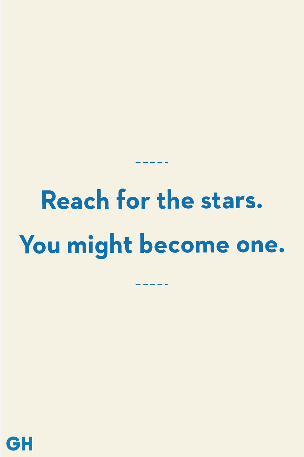 blue text on off white background reading reach for the stars you might become one