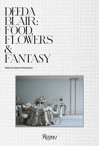 deeda blair food, flowers, and fantasy by deeda blair © rizzoli new york, 2022,  ngoc minh ngo