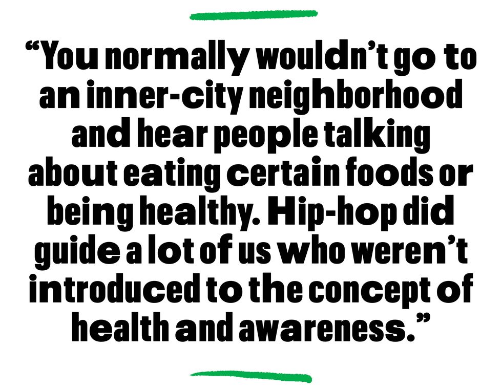 you normally wouldnt go to an inner city neighborhood and hear people talking about eating certain foods or being healthy hip hop did guide a lot of us who werent introduced to the concept of health and awareness