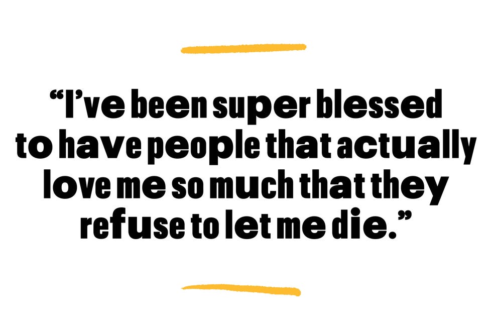 ive been super blessed to have people that actually love me so much that they refuse to let me die