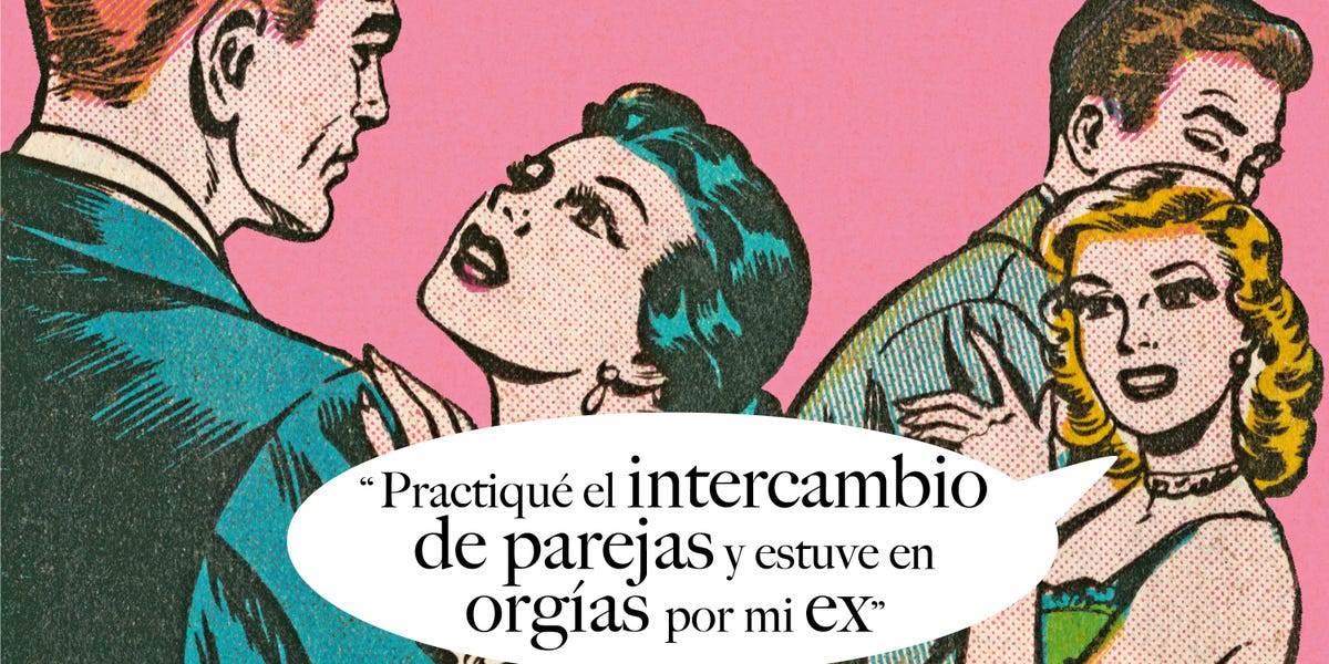 Practiqué el intercambio de parejas y estuve en orgías por mi ex