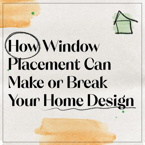 how window placement can make or break your home design