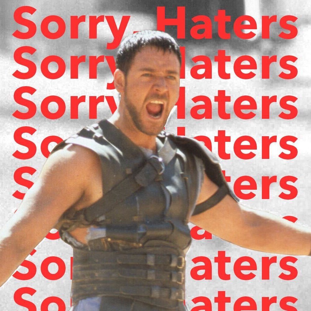 sorry haters gladiator