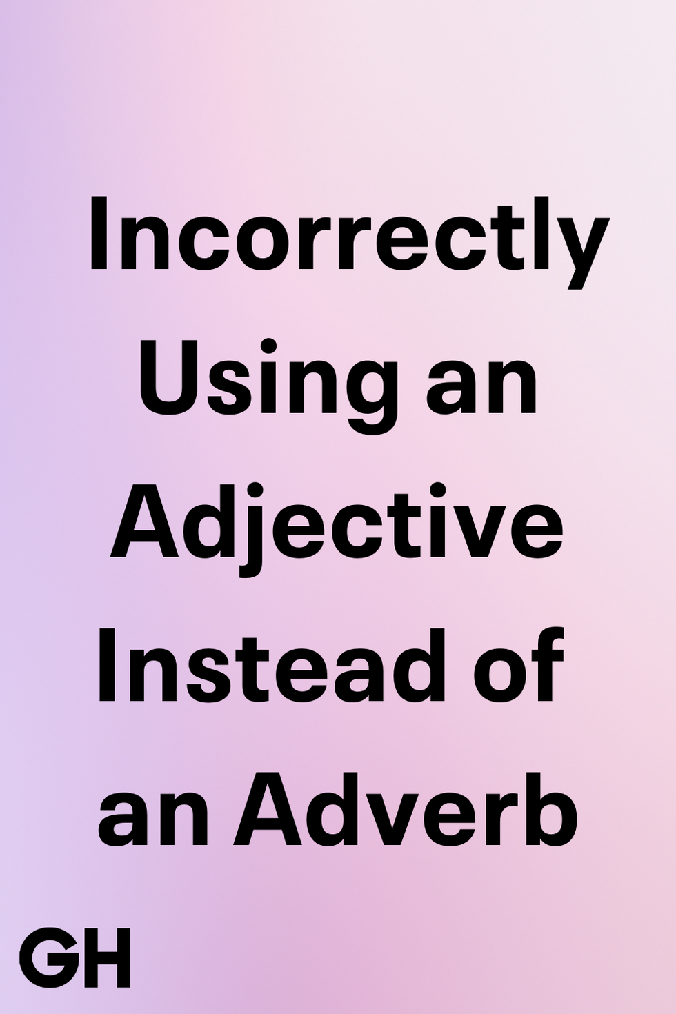 incorrectly using an adjective instead of an adverb