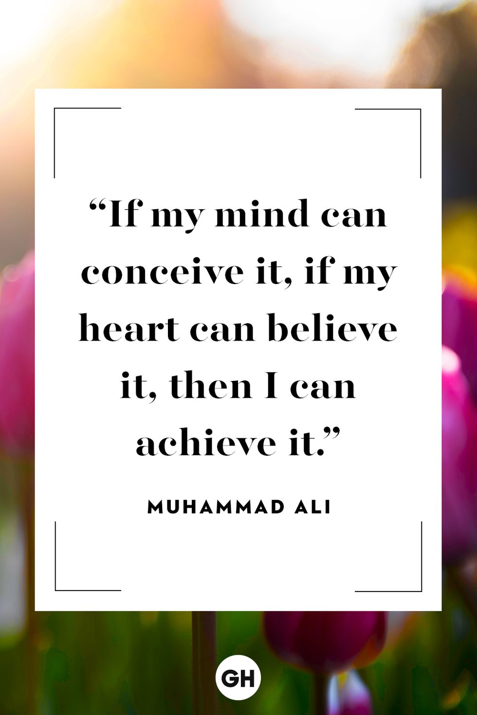 if my mind can conceive it, if my heart can believe it, then i can achieve it muhammad ali