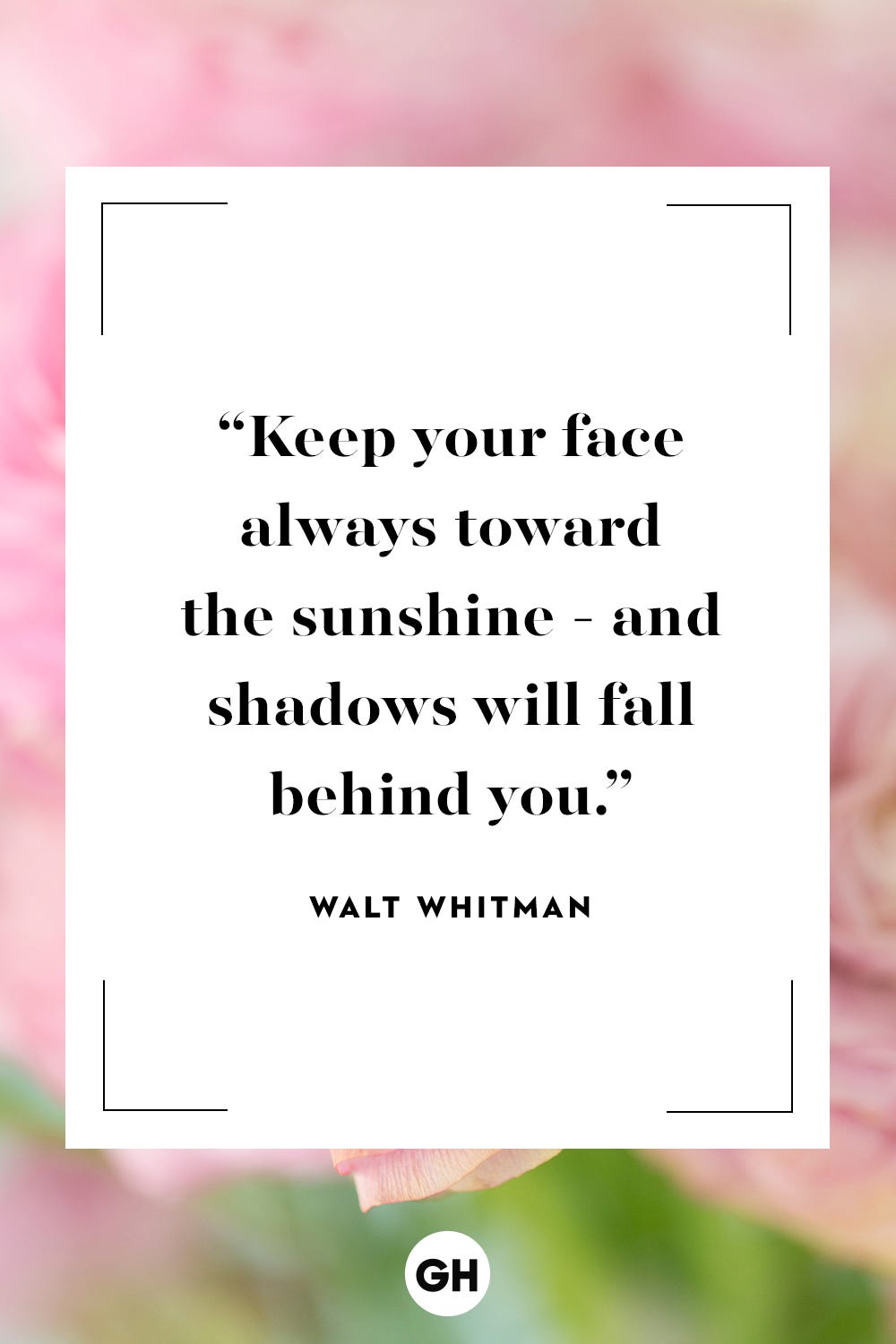 keep your face always toward the sunshine  and shadows will fall behind you walt whitman