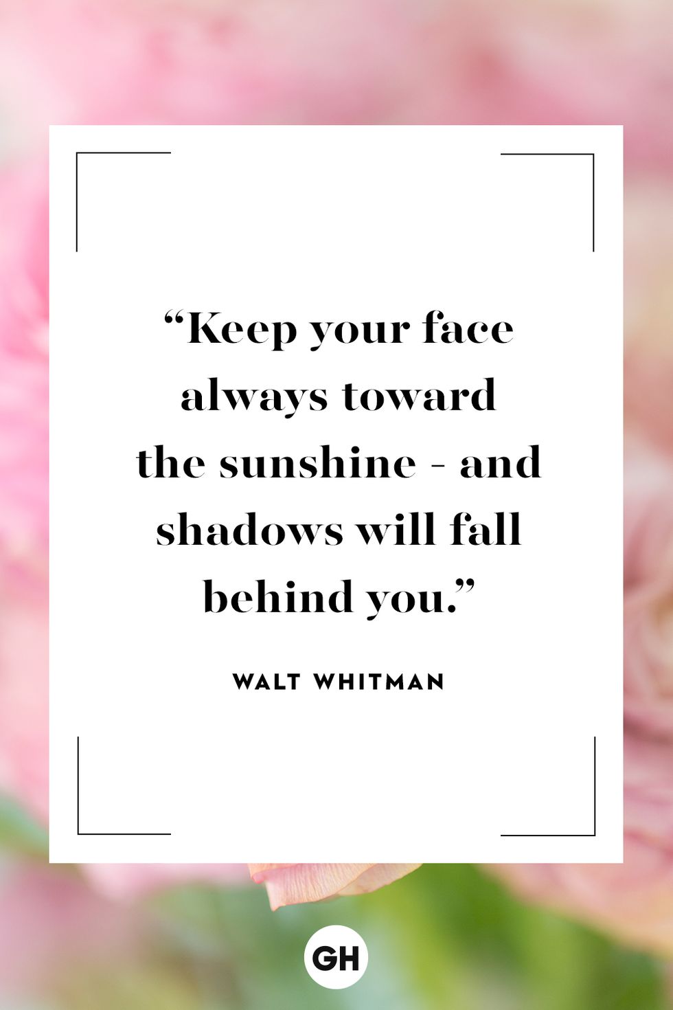 keep your face always toward the sunshine  and shadows will fall behind you walt whitman