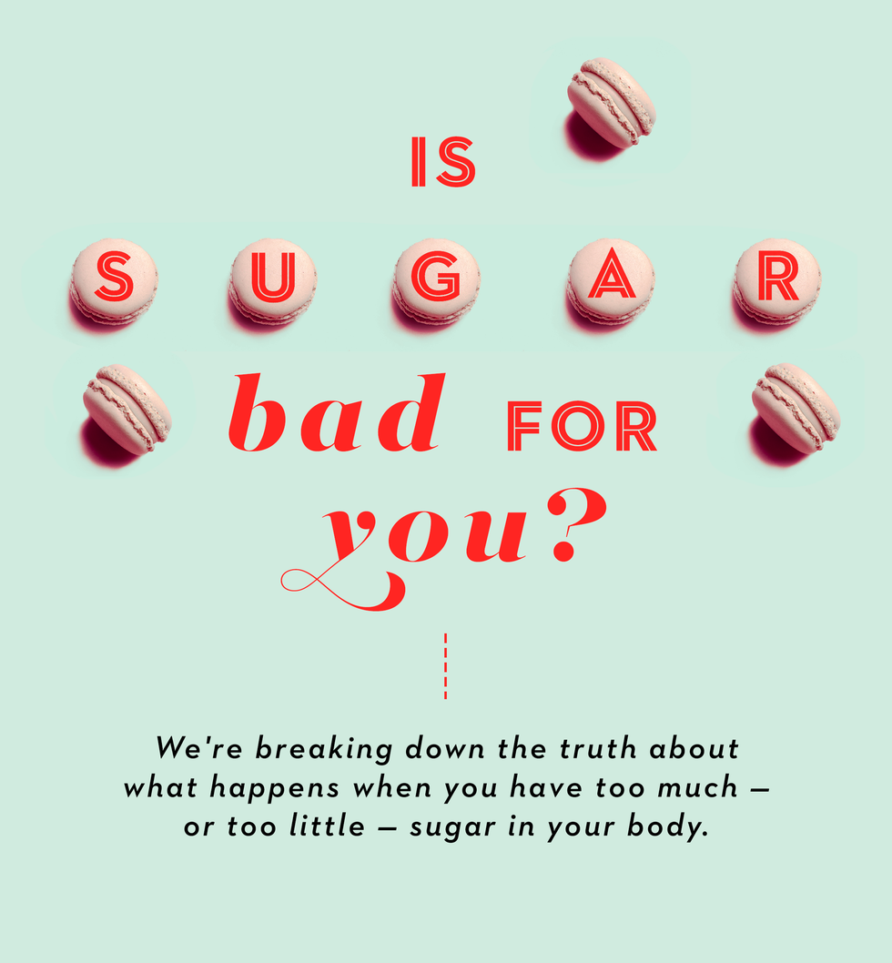 is sugar bad for you we're breaking down the truth about what happens when you have too much — or too little — sugar in your body
