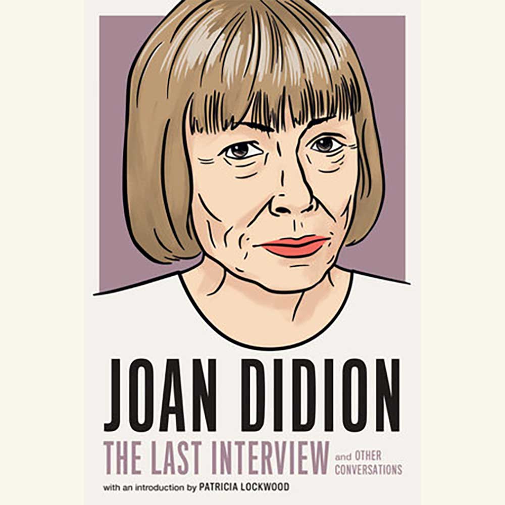 joan didion the last interview, melville house joan didion the last interview, melville house