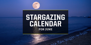 stargazing calendar forjune